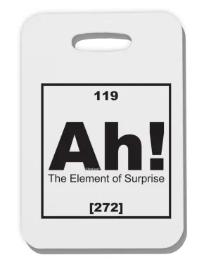 Ah the Element of Surprise Funny Science Thick Plastic Luggage Tag by TooLoud